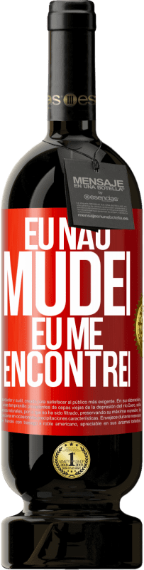 49,95 € | Vinho tinto Edição Premium MBS® Reserva Eu não mudei Eu me encontrei Etiqueta Vermelha. Etiqueta personalizável Reserva 12 Meses Colheita 2015 Tempranillo