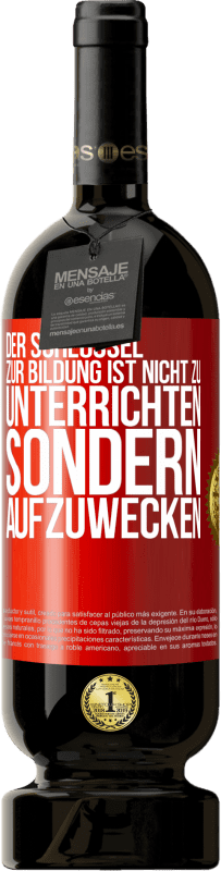 49,95 € Kostenloser Versand | Rotwein Premium Ausgabe MBS® Reserve Der Schlüssel zur Bildung ist nicht zu unterrichten sondern aufzuwecken Rote Markierung. Anpassbares Etikett Reserve 12 Monate Ernte 2016 Tempranillo