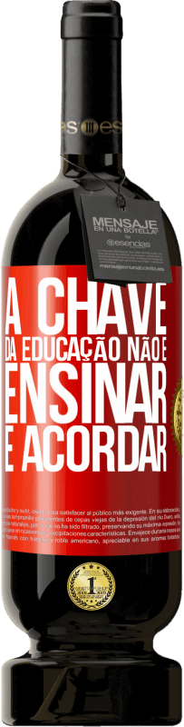 49,95 € Envio grátis | Vinho tinto Edição Premium MBS® Reserva A chave da educação não é ensinar, é acordar Etiqueta Vermelha. Etiqueta personalizável Reserva 12 Meses Colheita 2016 Tempranillo