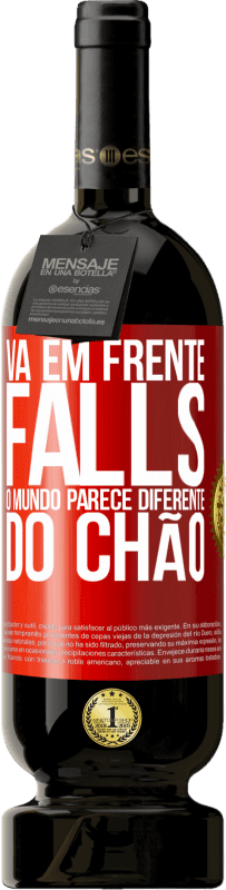 «Vá em frente Falls. O mundo parece diferente do chão» Edição Premium MBS® Reserva