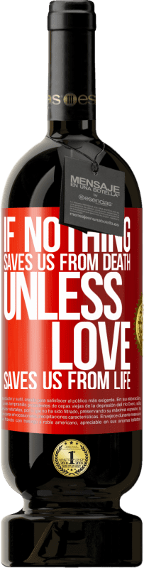 49,95 € Free Shipping | Red Wine Premium Edition MBS® Reserve If nothing saves us from death, unless love saves us from life Red Label. Customizable label Reserve 12 Months Harvest 2016 Tempranillo
