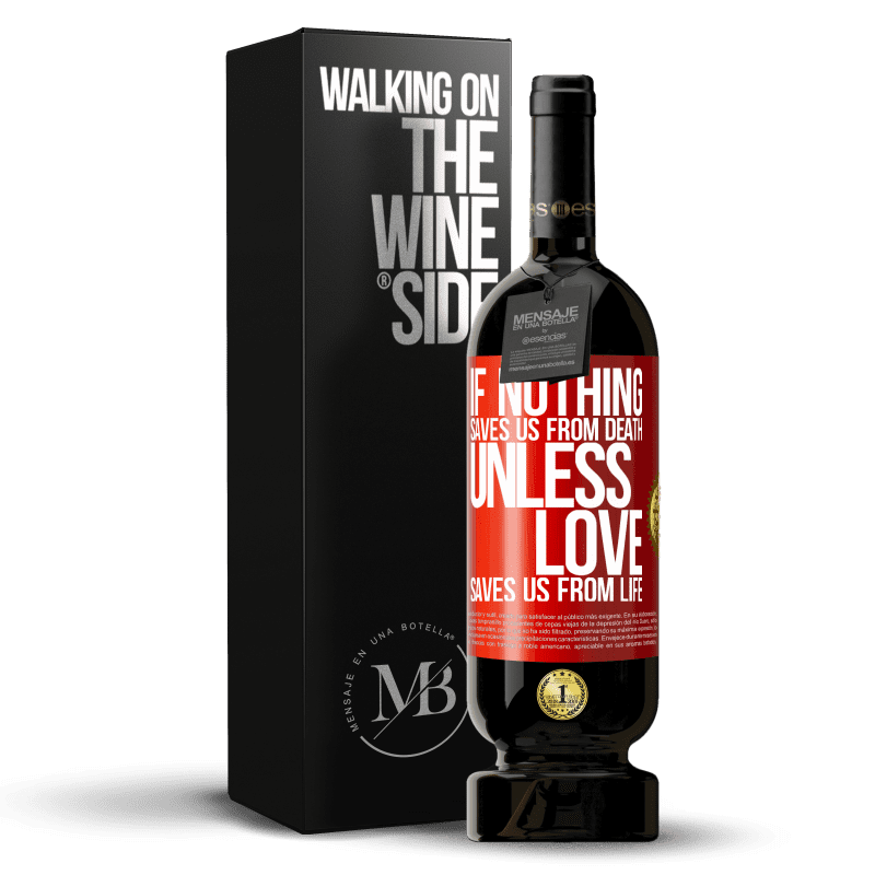 49,95 € Free Shipping | Red Wine Premium Edition MBS® Reserve If nothing saves us from death, unless love saves us from life Red Label. Customizable label Reserve 12 Months Harvest 2014 Tempranillo
