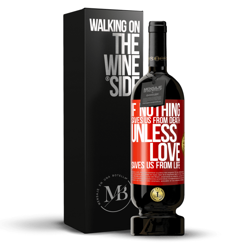 49,95 € Free Shipping | Red Wine Premium Edition MBS® Reserve If nothing saves us from death, unless love saves us from life Red Label. Customizable label Reserve 12 Months Harvest 2015 Tempranillo