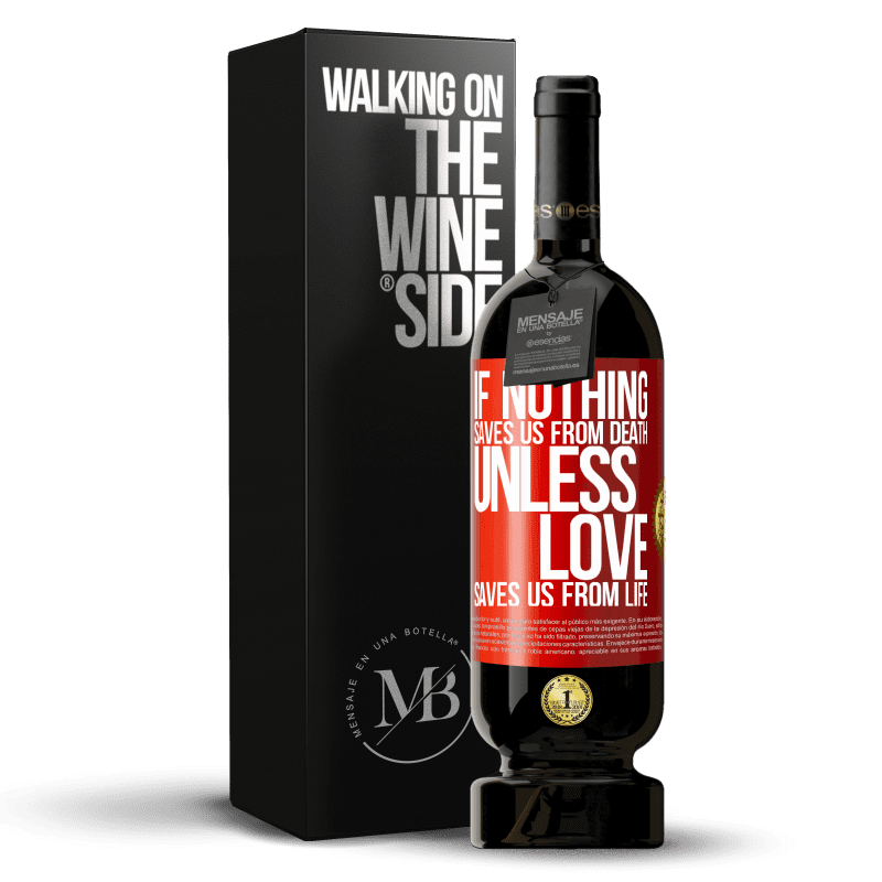 49,95 € Free Shipping | Red Wine Premium Edition MBS® Reserve If nothing saves us from death, unless love saves us from life Red Label. Customizable label Reserve 12 Months Harvest 2016 Tempranillo
