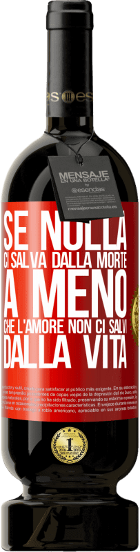 49,95 € | Vino rosso Edizione Premium MBS® Riserva Se nulla ci salva dalla morte, a meno che l'amore non ci salvi dalla vita Etichetta Rossa. Etichetta personalizzabile Riserva 12 Mesi Raccogliere 2015 Tempranillo