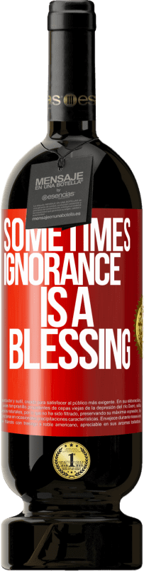 49,95 € Free Shipping | Red Wine Premium Edition MBS® Reserve Sometimes ignorance is a blessing Red Label. Customizable label Reserve 12 Months Harvest 2016 Tempranillo