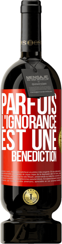 49,95 € | Vin rouge Édition Premium MBS® Réserve Parfois, l'ignorance est une bénédiction Étiquette Rouge. Étiquette personnalisable Réserve 12 Mois Récolte 2014 Tempranillo