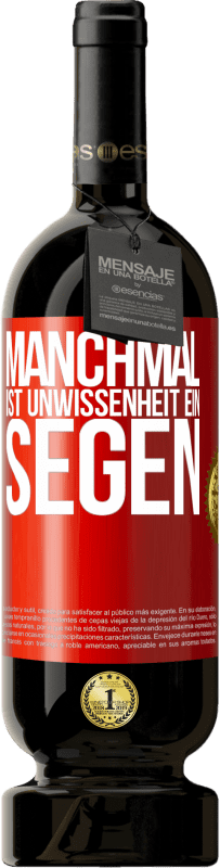 49,95 € | Rotwein Premium Ausgabe MBS® Reserve Manchmal ist Unwissenheit ein Segen Rote Markierung. Anpassbares Etikett Reserve 12 Monate Ernte 2014 Tempranillo