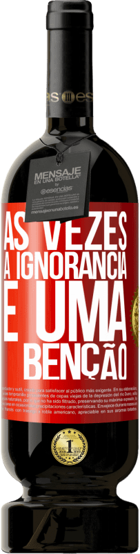 49,95 € | Vinho tinto Edição Premium MBS® Reserva Às vezes a ignorância é uma bênção Etiqueta Vermelha. Etiqueta personalizável Reserva 12 Meses Colheita 2016 Tempranillo