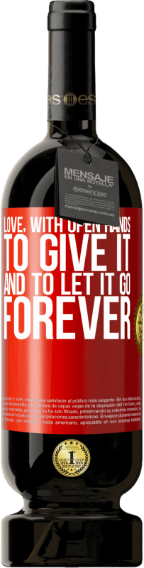 49,95 € | Red Wine Premium Edition MBS® Reserve Love, with open hands. To give it, and to let it go. Forever Red Label. Customizable label Reserve 12 Months Harvest 2014 Tempranillo