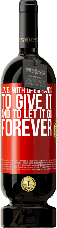 49,95 € | Red Wine Premium Edition MBS® Reserve Love, with open hands. To give it, and to let it go. Forever Red Label. Customizable label Reserve 12 Months Harvest 2015 Tempranillo