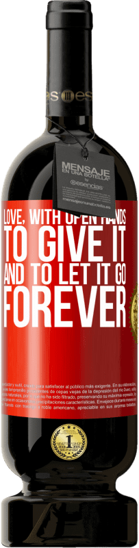 49,95 € | Red Wine Premium Edition MBS® Reserve Love, with open hands. To give it, and to let it go. Forever Red Label. Customizable label Reserve 12 Months Harvest 2016 Tempranillo