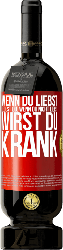 49,95 € Kostenloser Versand | Rotwein Premium Ausgabe MBS® Reserve Wenn du liebst, leidest du. Wenn du nicht liebst, wirst du krank Rote Markierung. Anpassbares Etikett Reserve 12 Monate Ernte 2016 Tempranillo