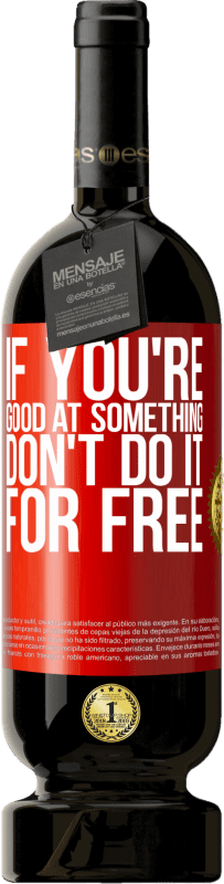 49,95 € | Red Wine Premium Edition MBS® Reserve If you're good at something, don't do it for free Red Label. Customizable label Reserve 12 Months Harvest 2016 Tempranillo