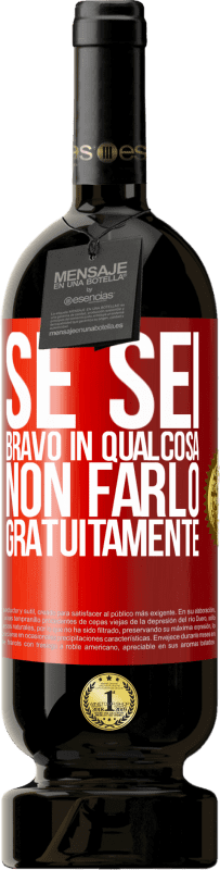 49,95 € | Vino rosso Edizione Premium MBS® Riserva Se sei bravo in qualcosa, non farlo gratuitamente Etichetta Rossa. Etichetta personalizzabile Riserva 12 Mesi Raccogliere 2015 Tempranillo