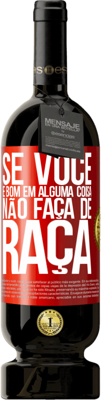 49,95 € | Vinho tinto Edição Premium MBS® Reserva Se você é bom em alguma coisa, não faça de graça Etiqueta Vermelha. Etiqueta personalizável Reserva 12 Meses Colheita 2016 Tempranillo