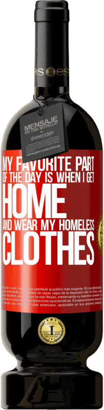 «My favorite part of the day is when I get home and wear my homeless clothes» Premium Edition MBS® Reserva