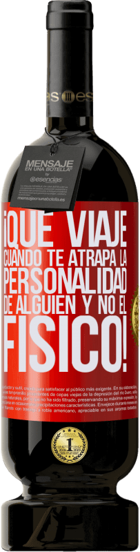 49,95 € Envío gratis | Vino Tinto Edición Premium MBS® Reserva ¡Qué viaje cuando te atrapa la personalidad de alguien y no el físico! Etiqueta Roja. Etiqueta personalizable Reserva 12 Meses Cosecha 2015 Tempranillo