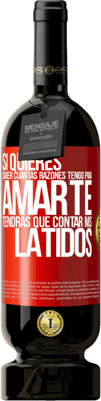 «Si quieres saber cuántas razones tengo para amarte, tendrás que contar mis latidos» Edición Premium MBS® Reserva