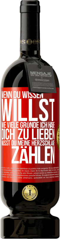 «Wenn du wissen willst, wie viele Gründe ich habe, dich zu lieben, musst du meine Herzschläge zählen» Premium Ausgabe MBS® Reserve