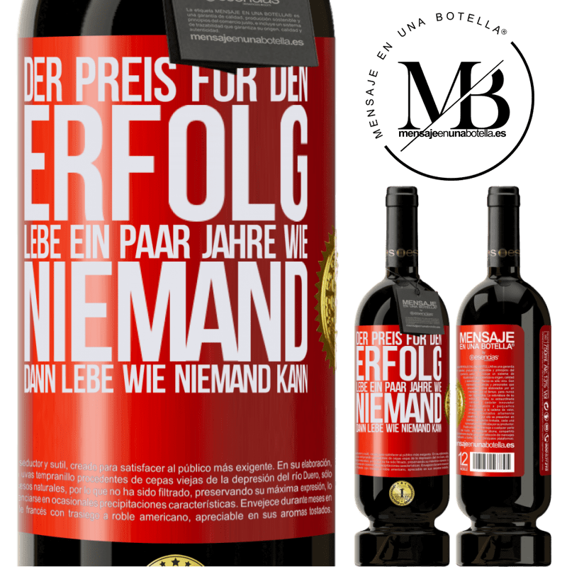 49,95 € Kostenloser Versand | Rotwein Premium Ausgabe MBS® Reserve Der Preis für den Erfolg: ein paar Jahre leben wie niemand anders, und dann so leben wie es eigentlich niemand kann Rote Markierung. Anpassbares Etikett Reserve 12 Monate Ernte 2016 Tempranillo