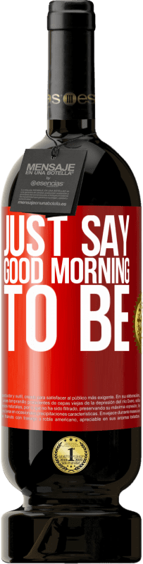 «Just say Good morning to be» Premium Edition MBS® Reserva