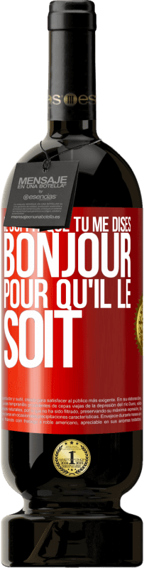 49,95 € | Vin rouge Édition Premium MBS® Réserve Il suffit que tu me dises Bonjour pour qu'il le soit Étiquette Rouge. Étiquette personnalisable Réserve 12 Mois Récolte 2016 Tempranillo
