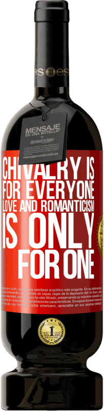 49,95 € | Red Wine Premium Edition MBS® Reserve Chivalry is for everyone. Love and romanticism is only for one Red Label. Customizable label Reserve 12 Months Harvest 2015 Tempranillo