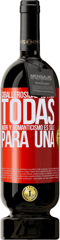 «Caballerosidad es para todas. Amor y romanticismo es solo para una» Edición Premium MBS® Reserva