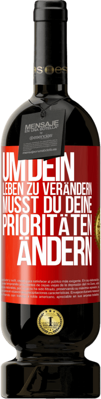 49,95 € Kostenloser Versand | Rotwein Premium Ausgabe MBS® Reserve Um dein Leben zu verändern, musst du deine Prioritäten ändern Rote Markierung. Anpassbares Etikett Reserve 12 Monate Ernte 2016 Tempranillo