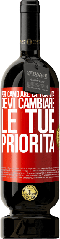 49,95 € | Vino rosso Edizione Premium MBS® Riserva Per cambiare la tua vita devi cambiare le tue priorità Etichetta Rossa. Etichetta personalizzabile Riserva 12 Mesi Raccogliere 2015 Tempranillo