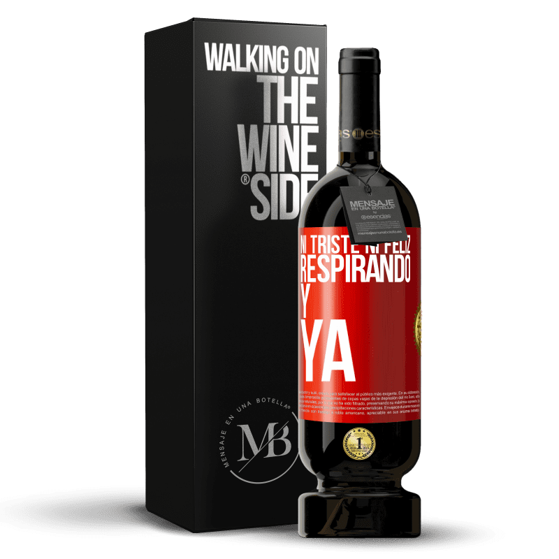 49,95 € Envío gratis | Vino Tinto Edición Premium MBS® Reserva Ni triste ni feliz. Respirando y ya Etiqueta Roja. Etiqueta personalizable Reserva 12 Meses Cosecha 2016 Tempranillo