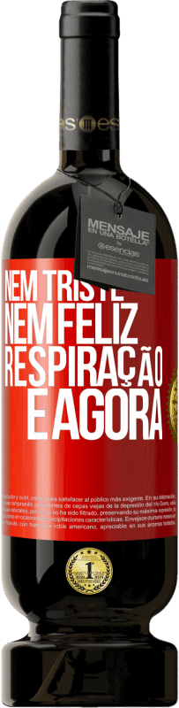 49,95 € | Vinho tinto Edição Premium MBS® Reserva Nem triste nem feliz. Respiração e agora Etiqueta Vermelha. Etiqueta personalizável Reserva 12 Meses Colheita 2015 Tempranillo