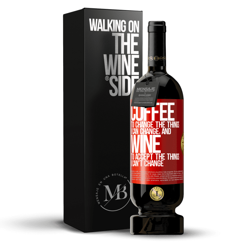 49,95 € Free Shipping | Red Wine Premium Edition MBS® Reserve COFFEE to change the things I can change, and WINE to accept the things I can't change Red Label. Customizable label Reserve 12 Months Harvest 2014 Tempranillo
