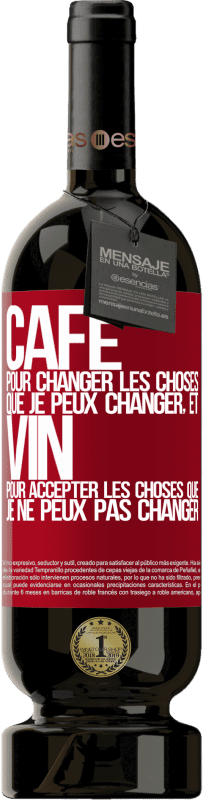 «CAFÉ pour changer les choses que je peux changer, et VIN pour accepter les choses que je ne peux pas changer» Édition Premium MBS® Réserve