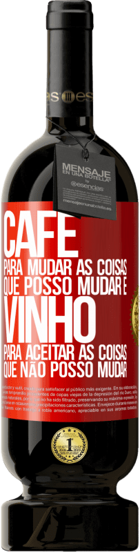 49,95 € | Vinho tinto Edição Premium MBS® Reserva CAFÉ para mudar as coisas que posso mudar e VINHO para aceitar as coisas que não posso mudar Etiqueta Vermelha. Etiqueta personalizável Reserva 12 Meses Colheita 2015 Tempranillo