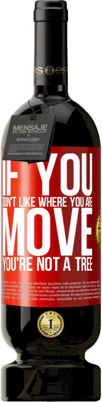 «If you don't like where you are, move, you're not a tree» Premium Edition MBS® Reserva