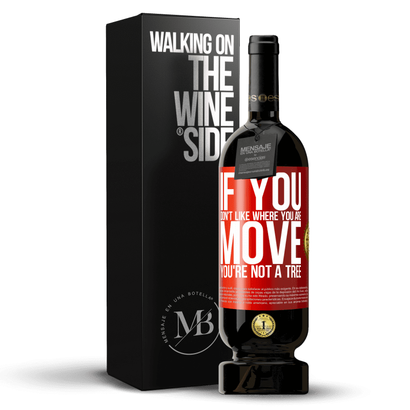 49,95 € Free Shipping | Red Wine Premium Edition MBS® Reserve If you don't like where you are, move, you're not a tree Red Label. Customizable label Reserve 12 Months Harvest 2014 Tempranillo