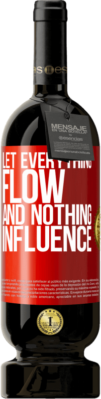 49,95 € | Красное вино Premium Edition MBS® Бронировать Пусть все течет и ничего не влияет Красная метка. Настраиваемая этикетка Бронировать 12 Месяцы Урожай 2016 Tempranillo