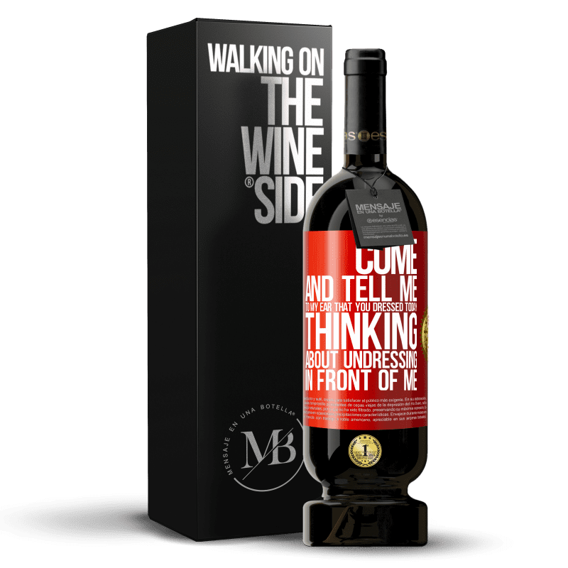 49,95 € Free Shipping | Red Wine Premium Edition MBS® Reserve Come and tell me in your ear that you dressed today thinking about undressing in front of me Red Label. Customizable label Reserve 12 Months Harvest 2016 Tempranillo