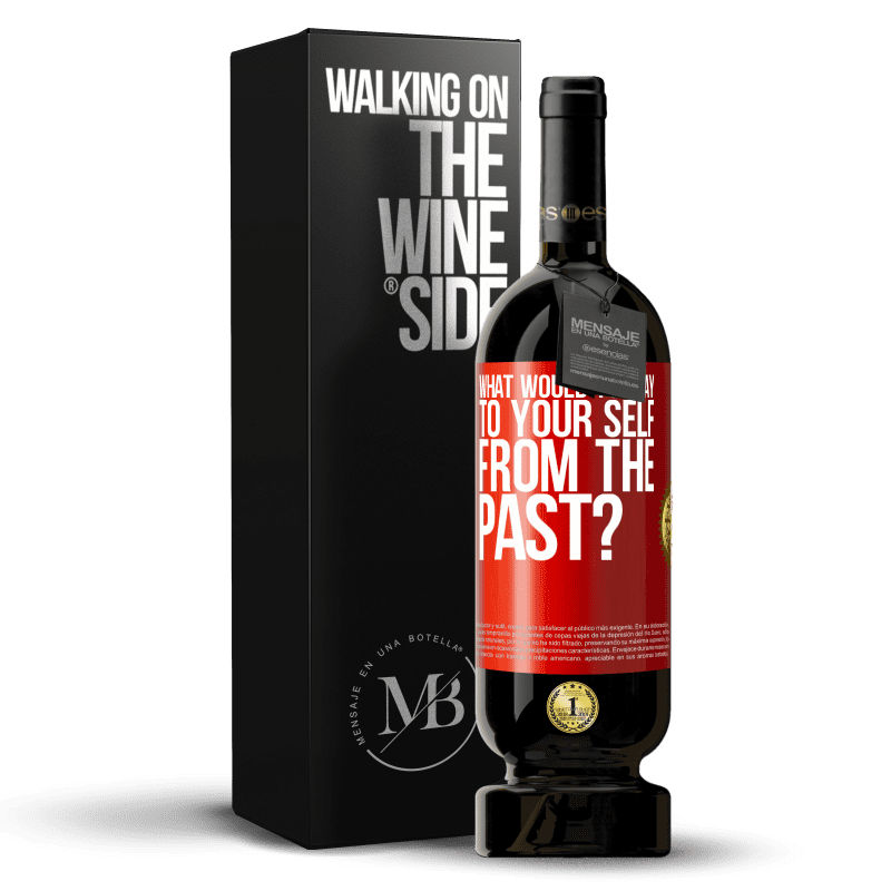 49,95 € Free Shipping | Red Wine Premium Edition MBS® Reserve what would you say to your self from the past? Red Label. Customizable label Reserve 12 Months Harvest 2014 Tempranillo