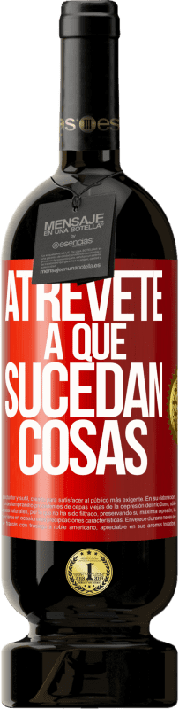 «Atrévete a que sucedan cosas» Edición Premium MBS® Reserva