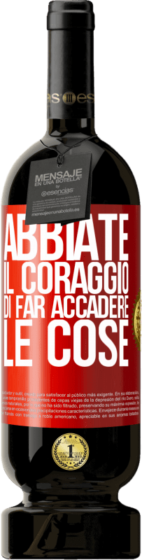 49,95 € | Vino rosso Edizione Premium MBS® Riserva Abbiate il coraggio di far accadere le cose Etichetta Rossa. Etichetta personalizzabile Riserva 12 Mesi Raccogliere 2015 Tempranillo