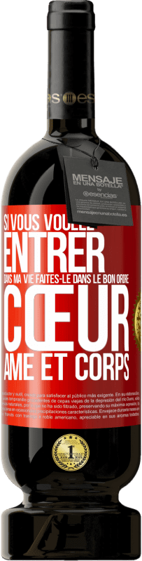 49,95 € | Vin rouge Édition Premium MBS® Réserve Si vous voulez entrer dans ma vie faites-le dans le bon ordre: cœur, âme et corps Étiquette Rouge. Étiquette personnalisable Réserve 12 Mois Récolte 2015 Tempranillo