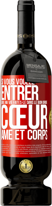 49,95 € | Vin rouge Édition Premium MBS® Réserve Si vous voulez entrer dans ma vie faites-le dans le bon ordre: cœur, âme et corps Étiquette Rouge. Étiquette personnalisable Réserve 12 Mois Récolte 2016 Tempranillo