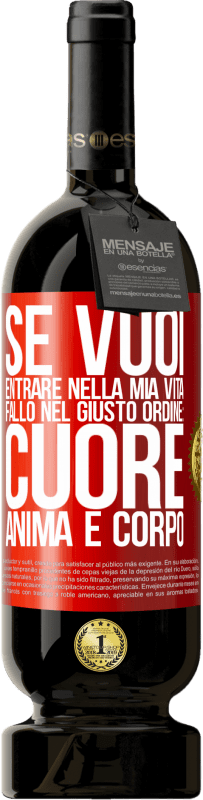 49,95 € | Vino rosso Edizione Premium MBS® Riserva Se vuoi entrare nella mia vita, fallo nel giusto ordine: cuore, anima e corpo Etichetta Rossa. Etichetta personalizzabile Riserva 12 Mesi Raccogliere 2016 Tempranillo