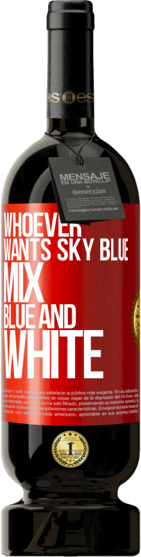 49,95 € | Red Wine Premium Edition MBS® Reserve Whoever wants sky blue, mix blue and white Red Label. Customizable label Reserve 12 Months Harvest 2014 Tempranillo