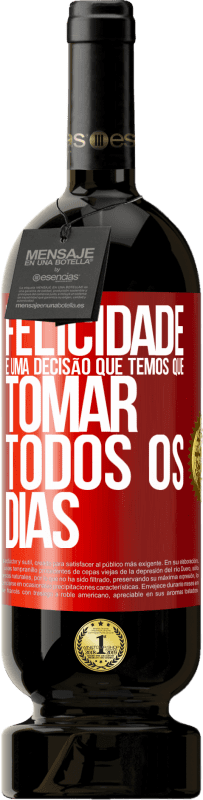 49,95 € Envio grátis | Vinho tinto Edição Premium MBS® Reserva Felicidade é uma decisão que temos que tomar todos os dias Etiqueta Vermelha. Etiqueta personalizável Reserva 12 Meses Colheita 2016 Tempranillo