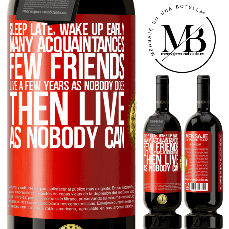 49,95 € Free Shipping | Red Wine Premium Edition MBS® Reserve Sleep late, wake up early. Many acquaintances, few friends. Live a few years as nobody does, then live as nobody can Red Label. Customizable label Reserve 12 Months Harvest 2015 Tempranillo