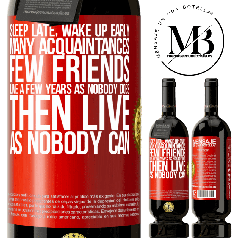 49,95 € Free Shipping | Red Wine Premium Edition MBS® Reserve Sleep late, wake up early. Many acquaintances, few friends. Live a few years as nobody does, then live as nobody can Red Label. Customizable label Reserve 12 Months Harvest 2016 Tempranillo